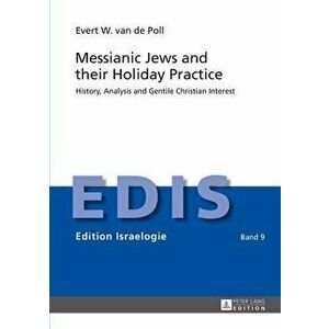Messianic Jews and Their Holiday Practice: History, Analysis and Gentile Christian Interest, Hardcover - Evert W. Van De Poll imagine