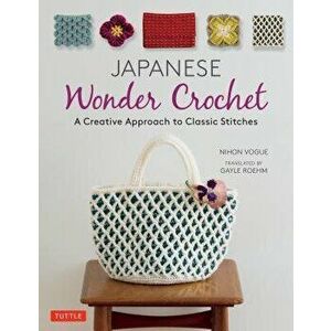 Japanese Wonder Crochet: A Creative Approach to Classic Stitches, Paperback - Nihon Vogue imagine