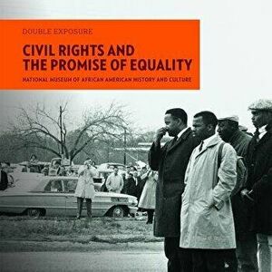 Civil Rights and the Promise of Equality, Paperback - National Museum of African American Hist imagine