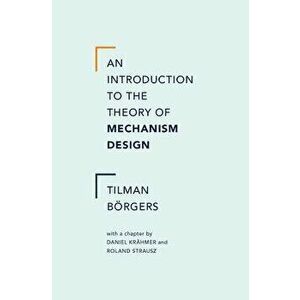 An Introduction to the Theory of Mechanism Design, Hardcover - Tilman Borgers imagine