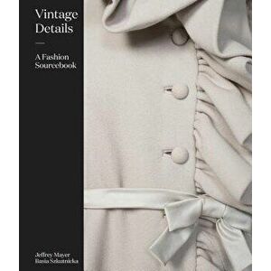 Vintage Details: A Fashion Sourcebook, Hardcover - Jeffrey Mayer imagine