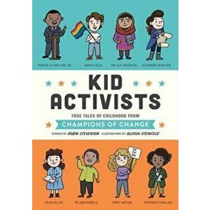 Kid Activists: True Tales of Childhood from Champions of Change, Hardcover - Robin Stevenson imagine