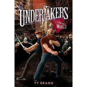 The Undertakers: End of the World, Paperback - Ty Drago imagine