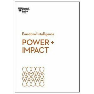Power and Impact (HBR Emotional Intelligence Series), Paperback - Harvard Business Review imagine
