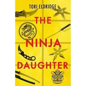 The Ninja Daughter, Paperback - Tori Eldridge imagine