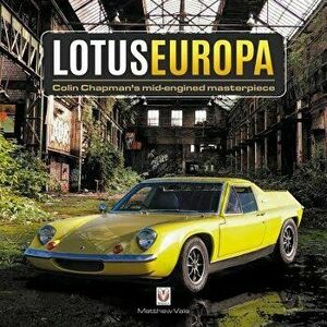 Lotus Europa - Colin Chapman's Mid-Engined Masterpiece, Hardcover - Matthew Vale imagine
