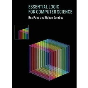 Essential Logic for Computer Science, Hardcover - Rex Page imagine