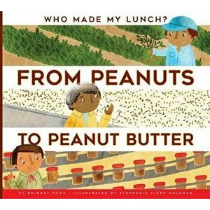 From Peanuts to Peanut Butter, Paperback - Bridget Heos imagine