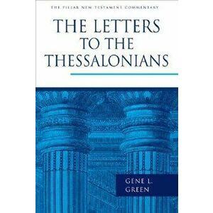 The Letters to the Thessalonians - Gene L. Green imagine