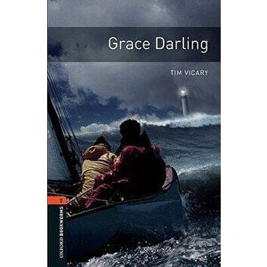 Oxford Bookworms Library: Grace Darling: Level 2: 700-Word Vocabulary, Paperback - Tim Vicary imagine