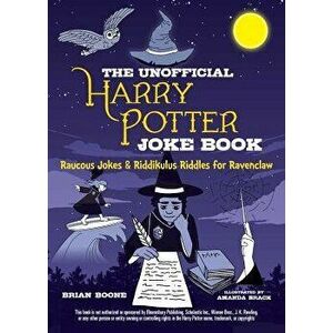 The Unofficial Harry Potter Joke Book: Raucous Jokes and Riddikulus Riddles for Ravenclaw, Paperback - Brian Boone imagine
