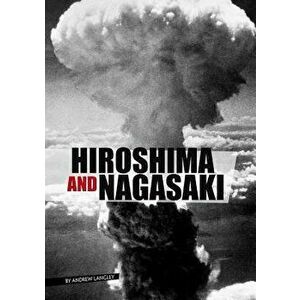 Hiroshima and Nagasaki, Paperback - Andrew Langley imagine