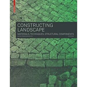Constructing Landscape: Materials, Techniques, Structural Components, Paperback - Astrid Zimmermann imagine