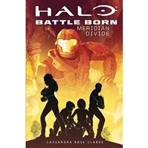 Halo: Meridian Divide (Battle Born: A Halo Young Adult Novel Series #2), Paperback - Cassandra Rose Clarke imagine