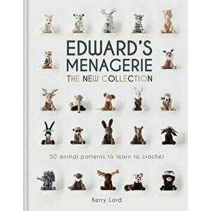 Edward's Menagerie: The New Collection: 50 Animal Patterns to Learn to Crochet, Hardcover - Kerry Lord imagine