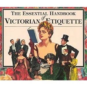 The Essential Handbook of Victorian Etiquette, Paperback - Thomas E. Hill imagine