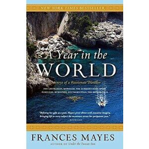 A Year in the World: Journeys of a Passionate Traveller - Frances Mayes imagine