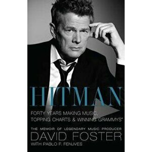 Hitman: Forty Years Making Music, Topping Charts & Winning Grammys, Paperback - David Foster imagine