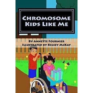 Chromosome Kids Like Me, Paperback - Annette Fournier imagine