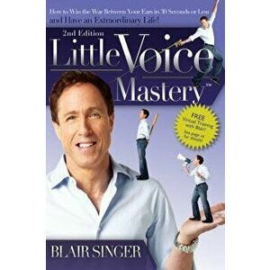 Little Voice Mastery: How to Win the War Between Your Ears in 30 Seconds or Less and Have an Extraordinary Life!, Paperback - Blair Singer imagine