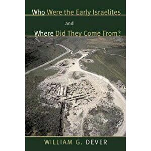 Who Were the Early Israelites and Where Did They Come From?, Paperback - William G. Dever imagine