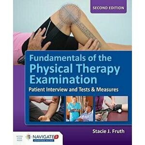 Fundamentals of the Physical Therapy Examination: Patient Interview and Tests & Measures, Paperback - Stacie J. Fruth imagine