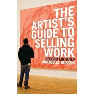 Artist's Guide to Selling Work, Paperback - Annabelle Ruston imagine