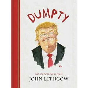 Dumpty: The Age of Trump in Verse, Hardcover - John Lithgow imagine