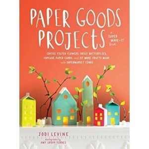 Paper Goods Projects, Paperback - Jodi Levine imagine