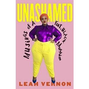 Unashamed: Musings of a Fat, Black Muslim, Hardcover - Leah Vernon imagine