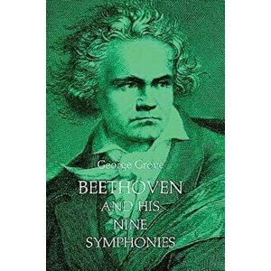 Beethoven and His Nine Symphonies, Paperback - George Grove imagine