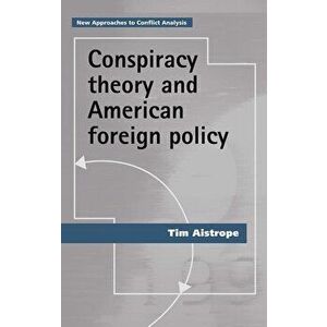 Conspiracy Theory and American Foreign Policy, Paperback - Tim Aistrope imagine