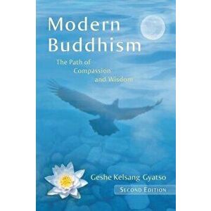 Modern Buddhism: The Path of Compassion and Wisdom, Paperback - Geshe Kelsang Gyatso imagine