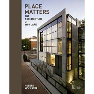 Place Matters: The Architecture of Wg Clark, Paperback - Robert McCarter imagine