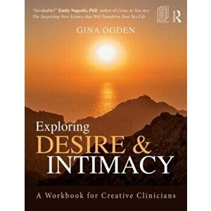 Exploring Desire and Intimacy. A Workbook for Creative Clinicians, Paperback - Gina Ogden imagine