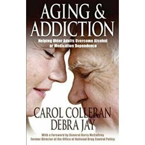 Aging and Addiction: Helping Older Adults Overcome Alcohol or Medication Dependence-A Hazelden Guidebook - Carol Colleran imagine
