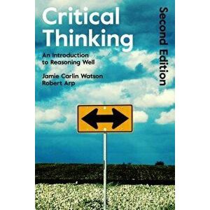 Critical Thinking: An Introduction to Reasoning Well, Paperback - Robert Arp imagine