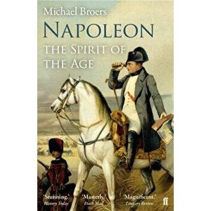 Napoleon Volume 2. The Spirit of the Age, Paperback - Michael Broers imagine
