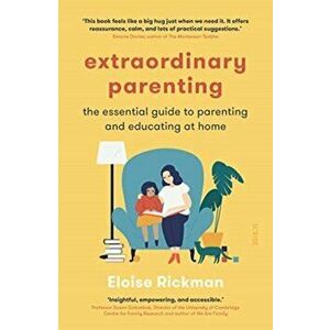 Extraordinary Parenting. the essential guide to parenting and educating at home, Paperback - Eloise Rickman imagine