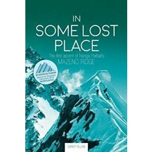 In Some Lost Place. The first ascent of Nanga Parbat's Mazeno Ridge, Paperback - Sandy Allan imagine