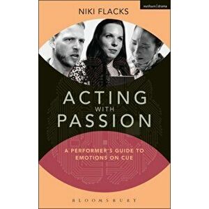 Acting with Passion. A Performer's Guide to Emotions on Cue, Paperback - Niki Flacks imagine