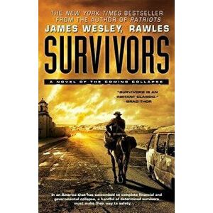 Survivors: A Novel of the Coming Collapse, Paperback - James Wesley Rawles imagine