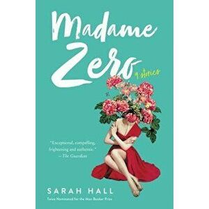 Madame Zero: 9 Stories, Paperback - Sarah Hall imagine