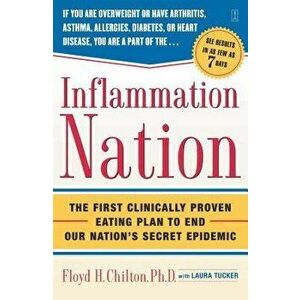 Inflammation Nation: The First Clinically Proven Eating Plan to End Our Nation's Secret Epidemic, Paperback - Floyd H. Chilton imagine