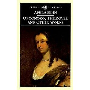 Oroonoko, the Rover, and Other Works, Paperback - Aphra Behn imagine
