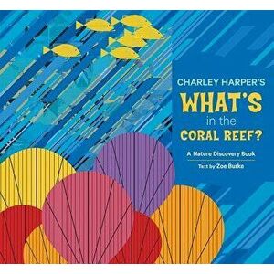Charley Harper's What's in the Coral Reef?: A Nature Discovery Book, Hardcover - Zoe Burke imagine