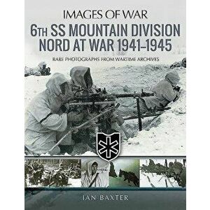 6th SS Mountain Division Nord at War 1941-1945, Paperback - Ian Baxter imagine