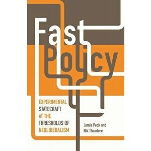 Fast Policy. Experimental Statecraft at the Thresholds of Neoliberalism, Paperback - Nik Theodore imagine