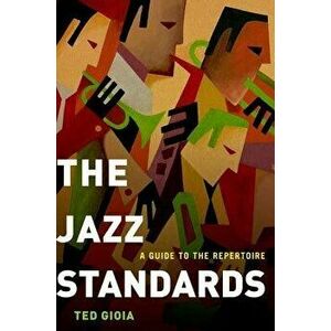 The Jazz Standards: A Guide to the Repertoire, Hardcover - Ted Gioia imagine