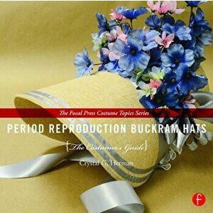 Period Reproduction Buckram Hats. The Costumer's Guide, Paperback - Crystal G. Herman imagine